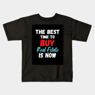 The Best Time To Buy Real Estate Is Now Kids T-Shirt